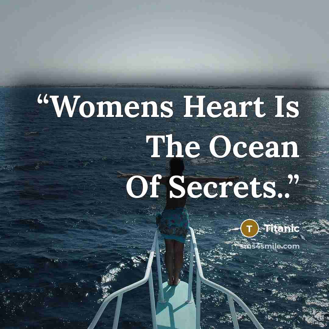 “Womens Heart Is The Ocean Of Secrets..” quote by Titanic
