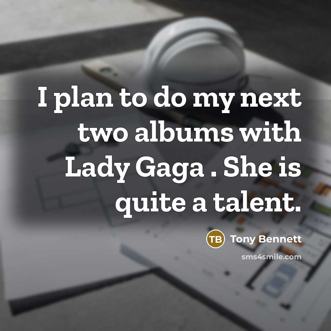“I plan to do my next two albums with Lady…” quote by Tony Bennett