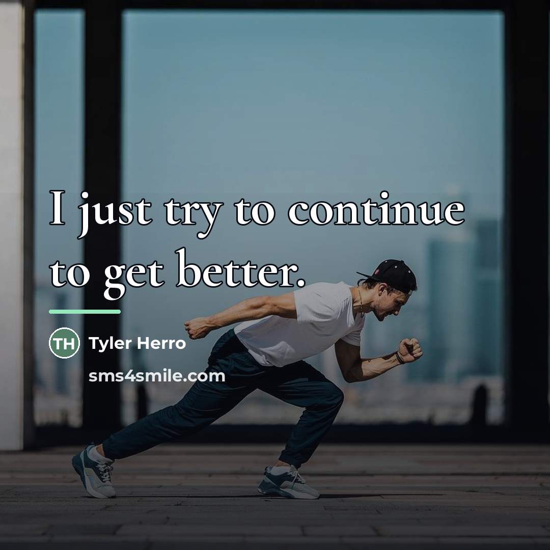 “I just try to continue to get better.…” quote by Tyler Herro