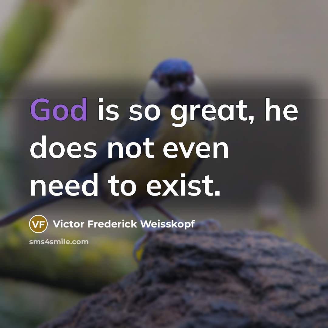 “God is so great, he does not even need to…” quote by Victor Frederick Weisskopf
