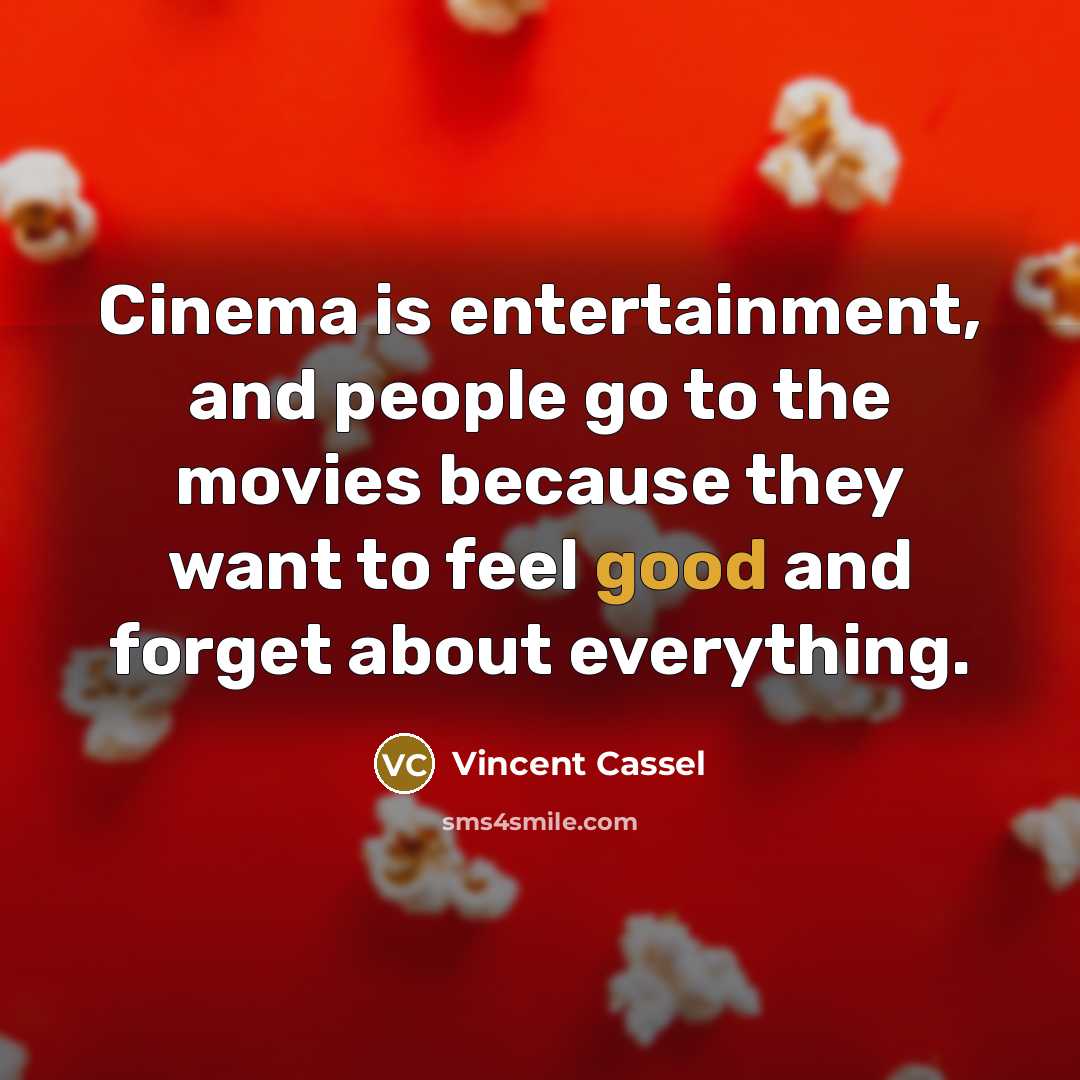 “Cinema is entertainment, and people go to the movies because…” quote by Vincent Cassel