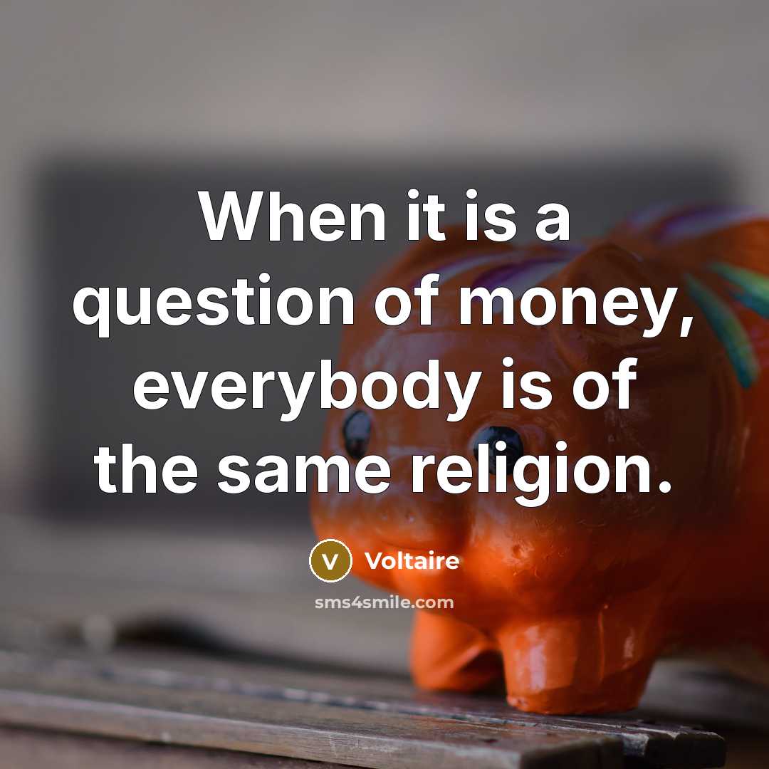 “When it is a question of money, everybody is of…” quote by Voltaire
