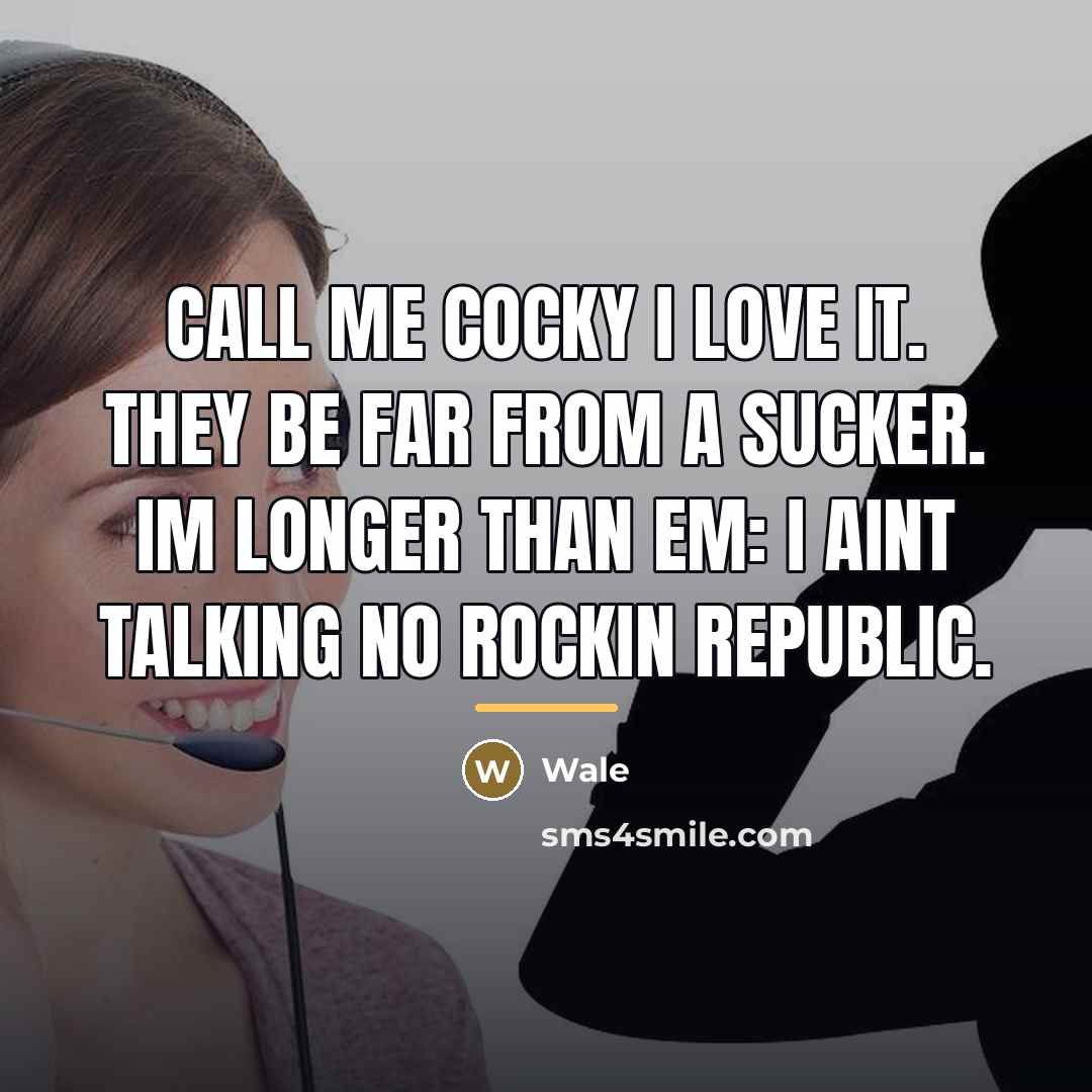 “Call me cocky I love it. They be far from…” quote by Wale