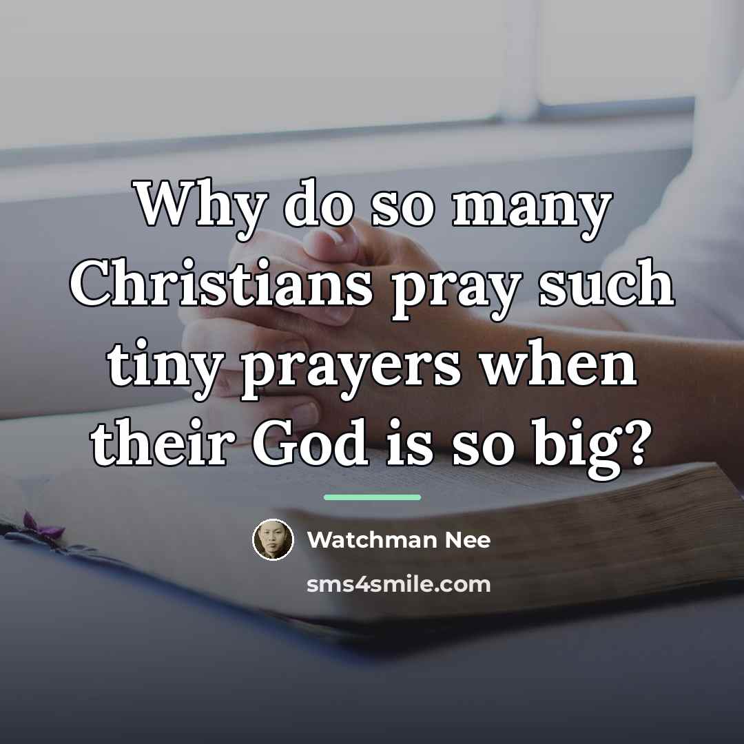 “Why do so many Christians pray such tiny prayers when…” quote by Watchman Nee