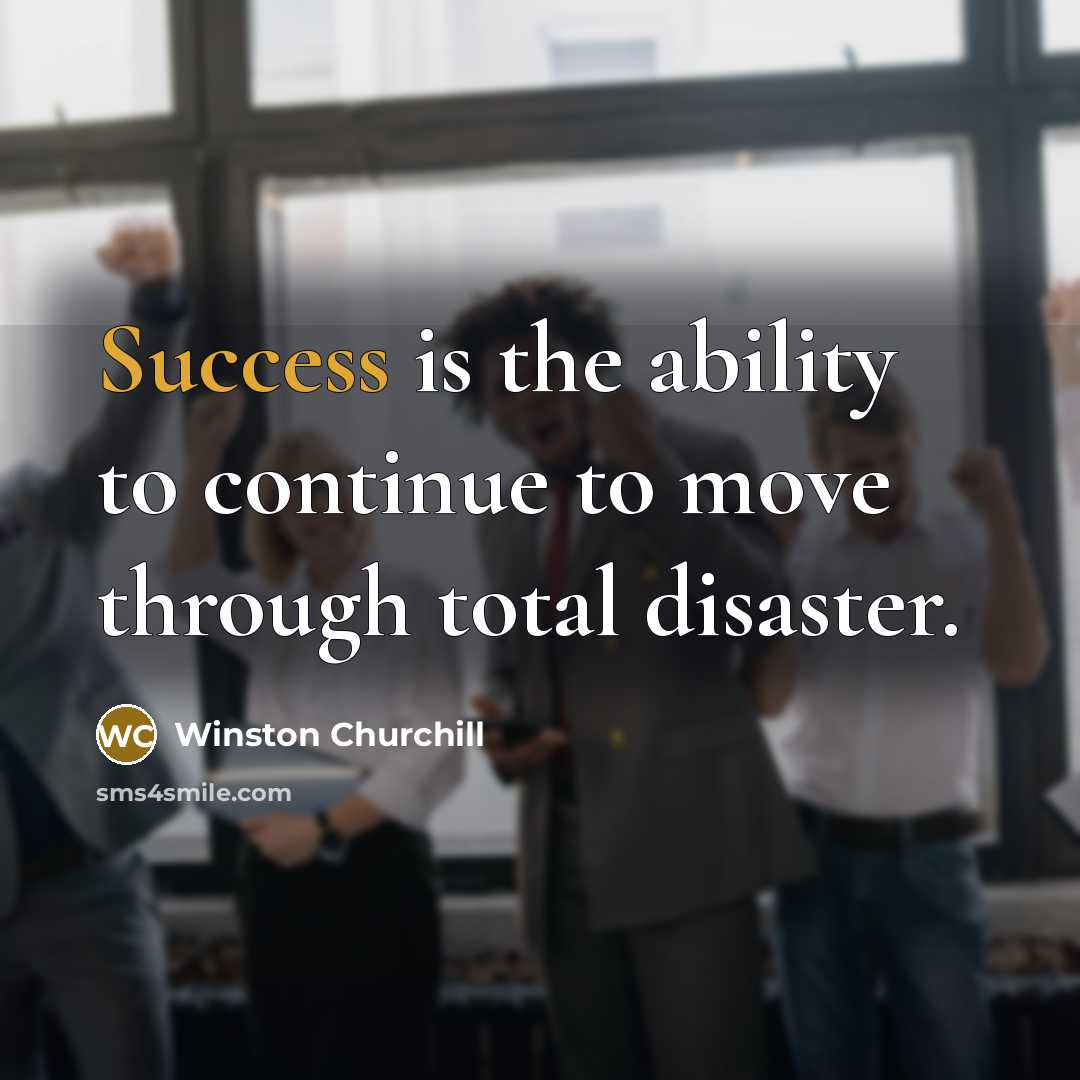 “Success is the ability to continue to move through total…” quote by Winston Churchill