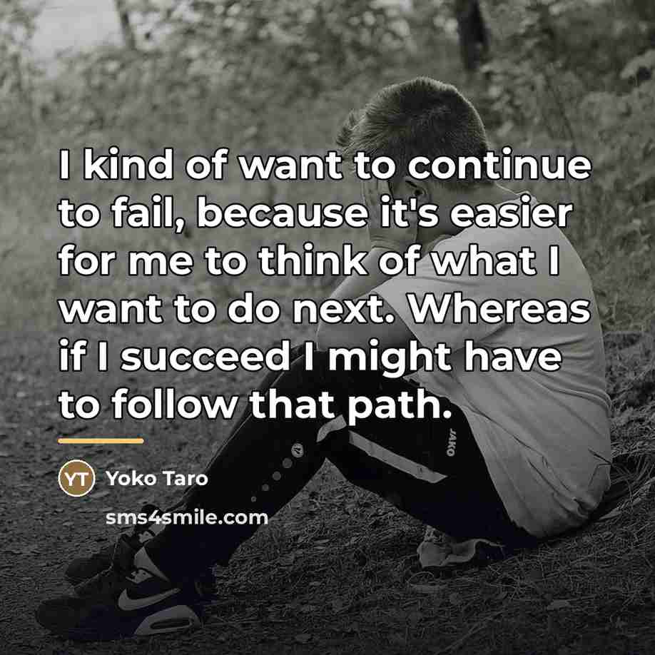 “I kind of want to continue to fail, because it's…” quote by Yoko Taro