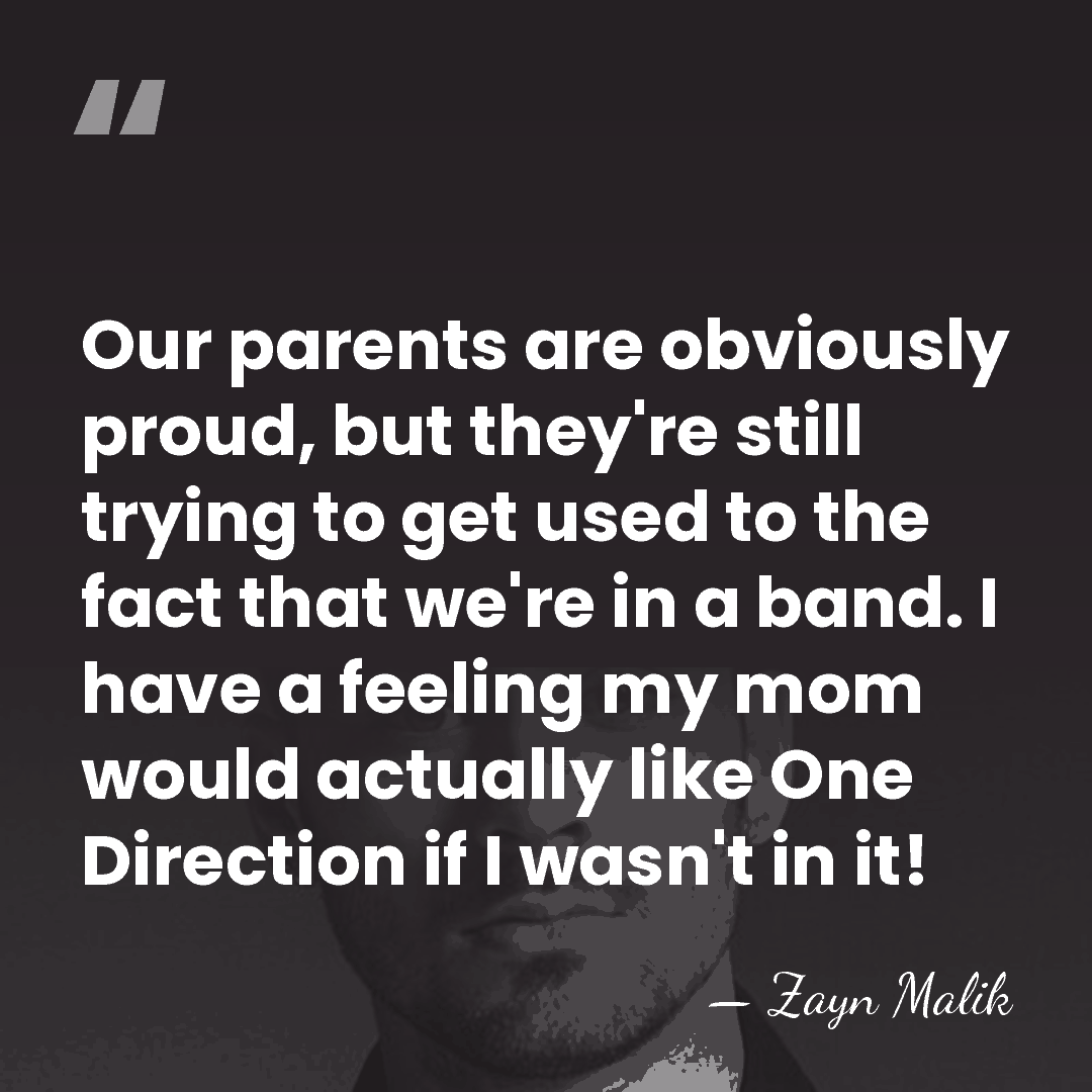 Our parents are obviously proud, but they're still trying to get used&hellip; - Zayn Malik