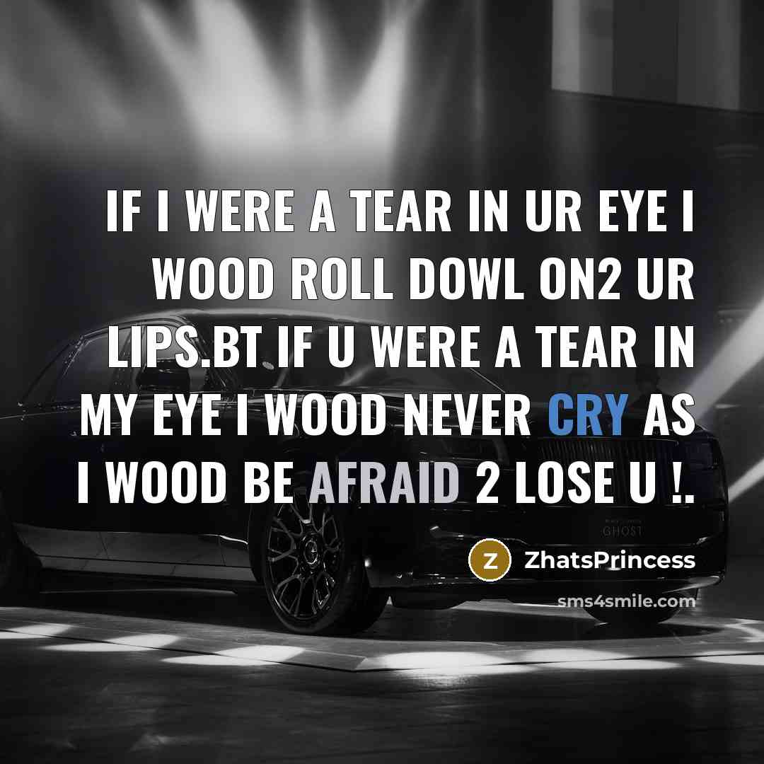 “If I were a tear in ur eye I wood…” quote by ZhatsPrincess