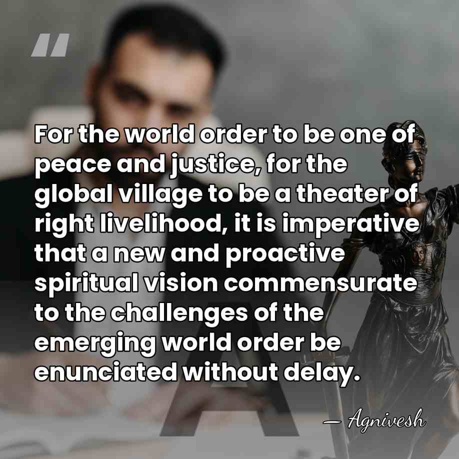 For the world order to be one of peace and justice, for&hellip; - Agnivesh