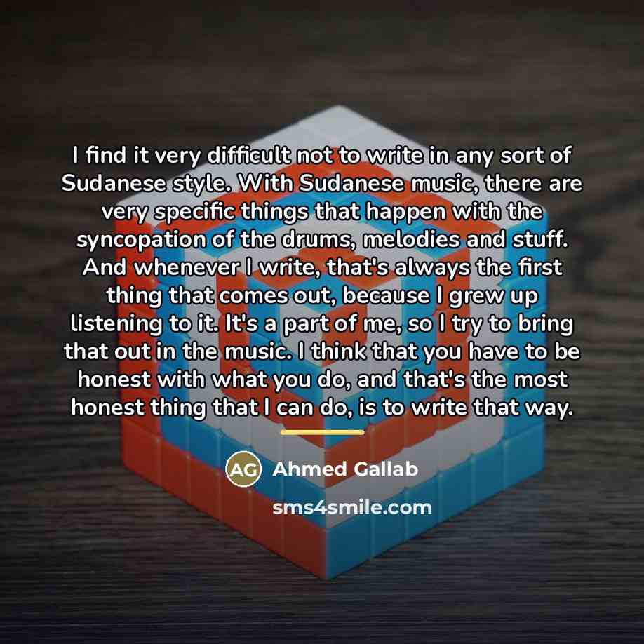 “I find it very difficult not to write in any…” quote by Ahmed Gallab