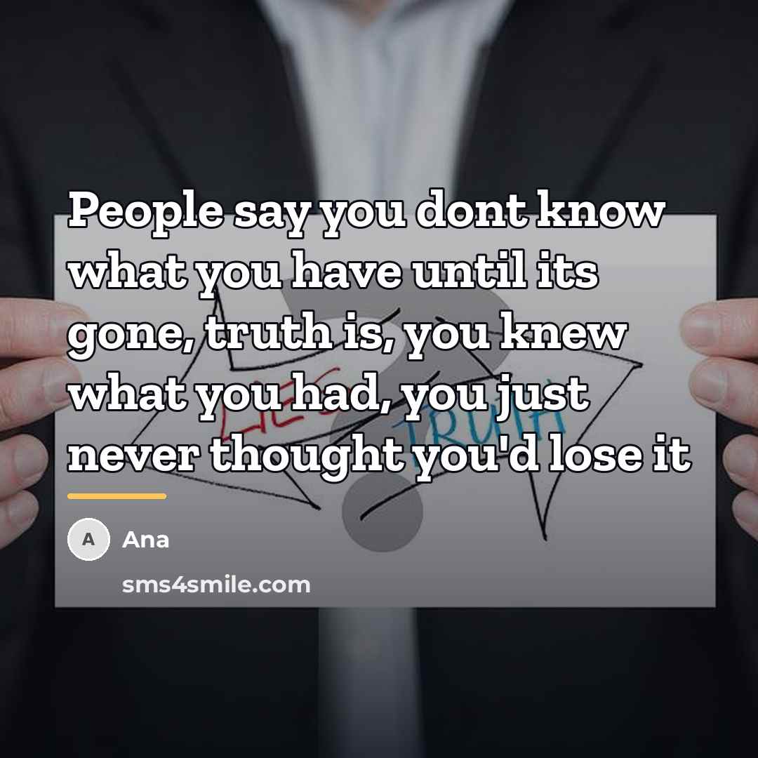 “People say you dont know what you have until its…” quote by Ana