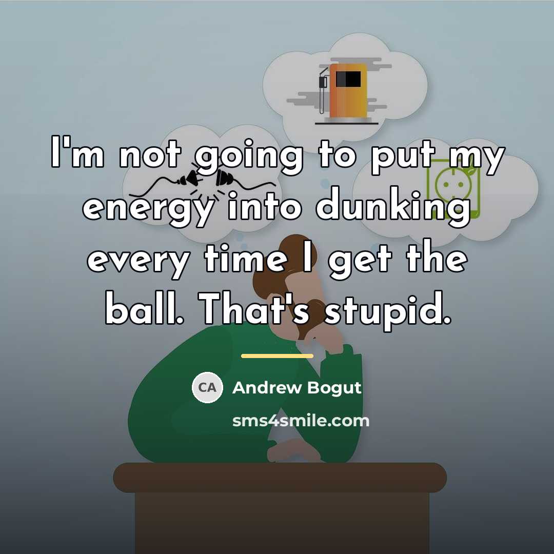 “I'm not going to put my energy into dunking every…” quote by Andrew Bogut