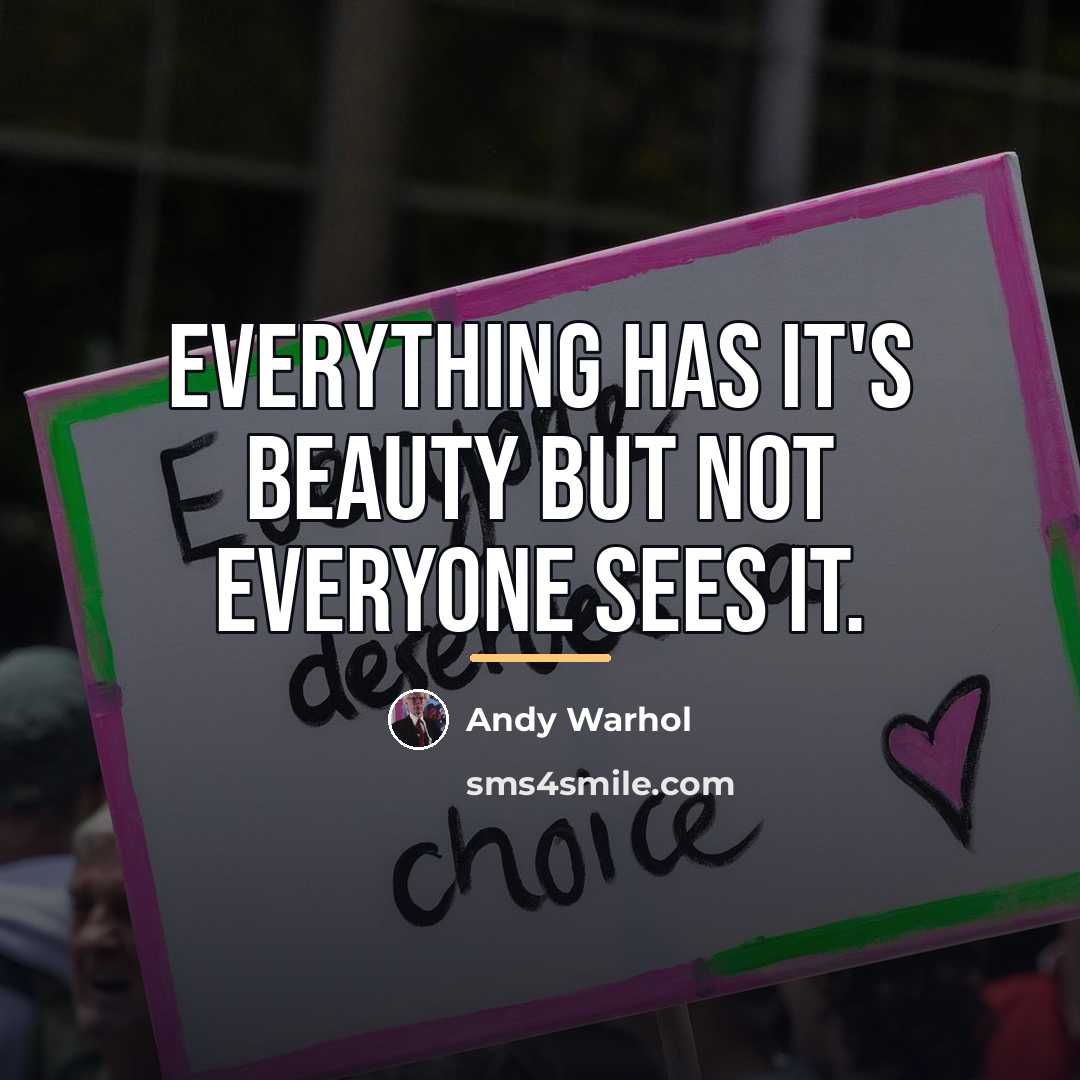 “Everything has it's beauty but not everyone sees it.…” quote by Andy Warhol