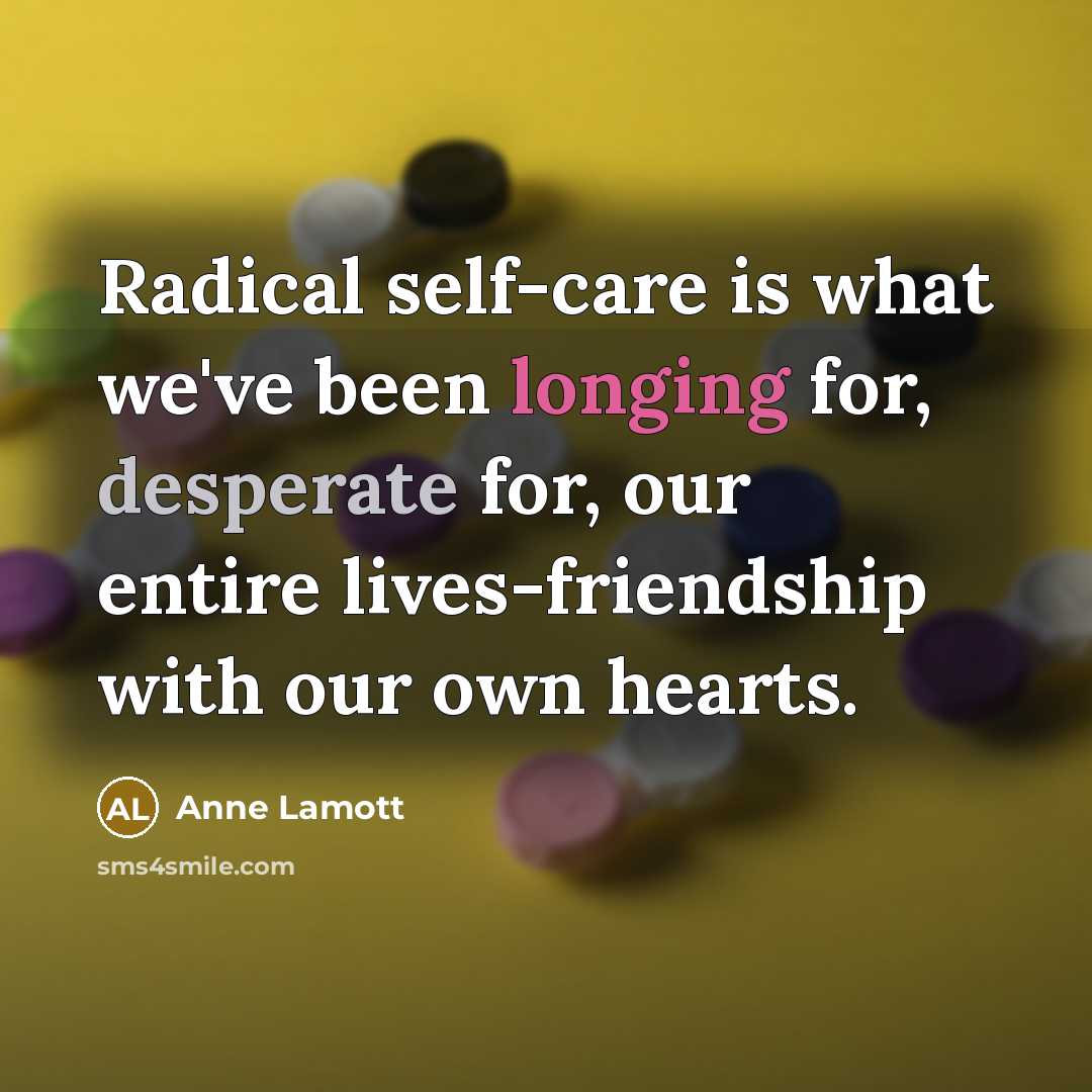 “Radical self-care is what we've been longing for, desperate for,…” quote by Anne Lamott