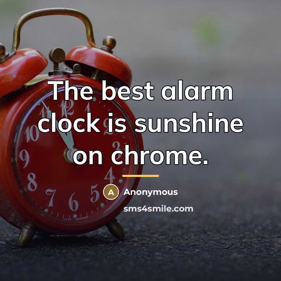 “The best alarm clock is sunshine on chrome.…” quote by Anonymous