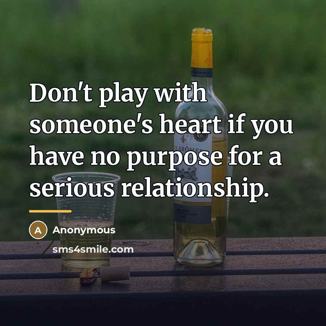 “Don't play with someone's heart if you have no purpose…” quote by Anonymous