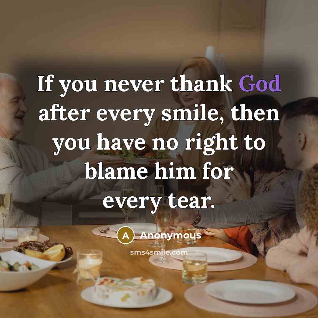 “If you never thank God after every smile, then you…” quote by Anonymous