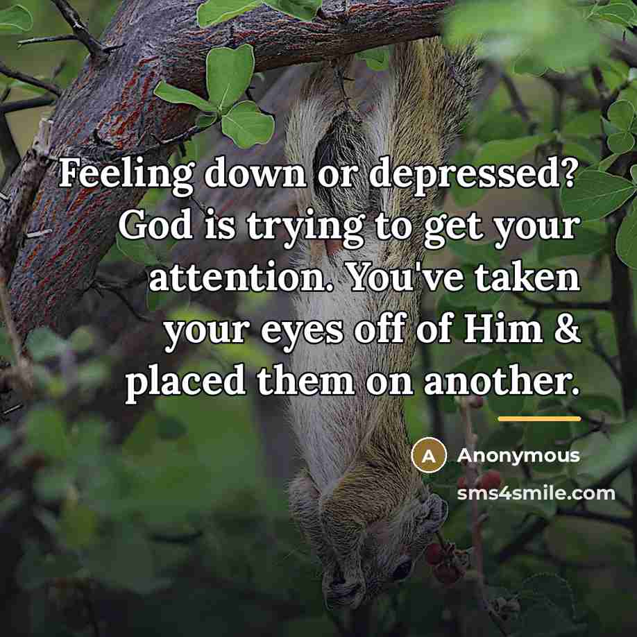“Feeling down or depressed? God is trying to get your…” quote by Anonymous