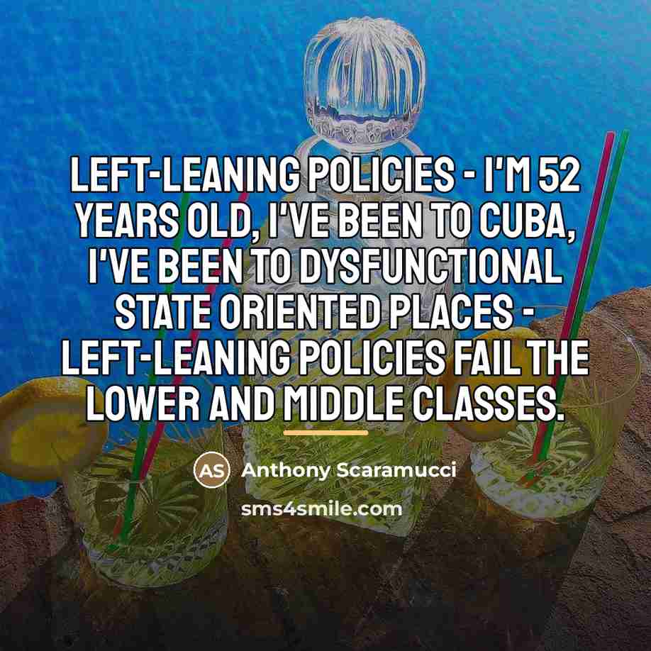 “Left-leaning policies - I'm 52 years old, I've been to…” quote by Anthony Scaramucci