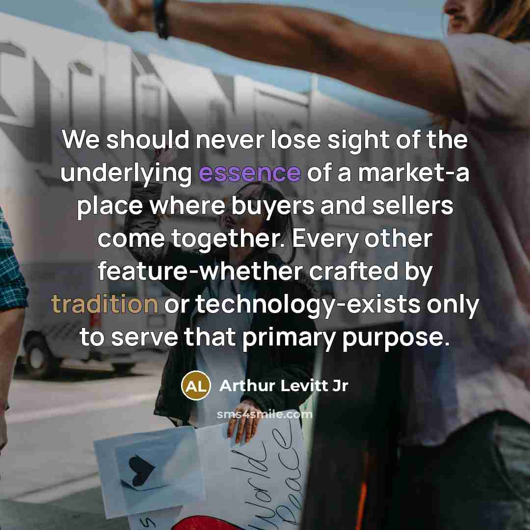 “We should never lose sight of the underlying essence of…” quote by Arthur Levitt Jr