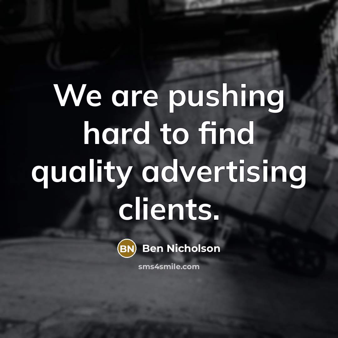 “We are pushing hard to find quality advertising clients.…” quote by Ben Nicholson
