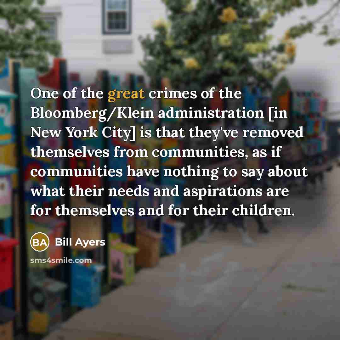 “One of the great crimes of the Bloomberg/Klein administration [in…” quote by Bill Ayers