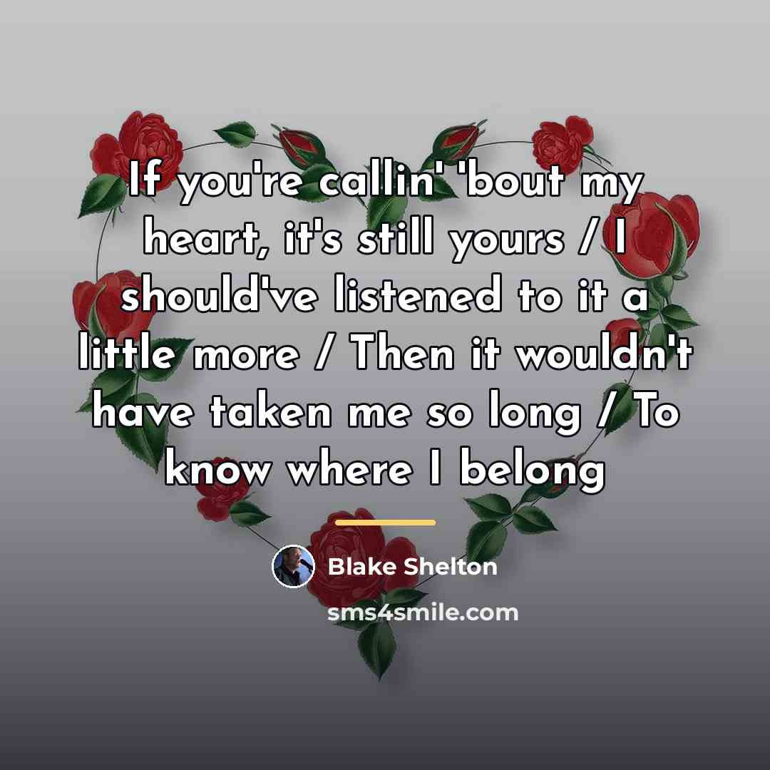 “If you're callin' 'bout my heart, it's still yours /…” quote by Blake Shelton