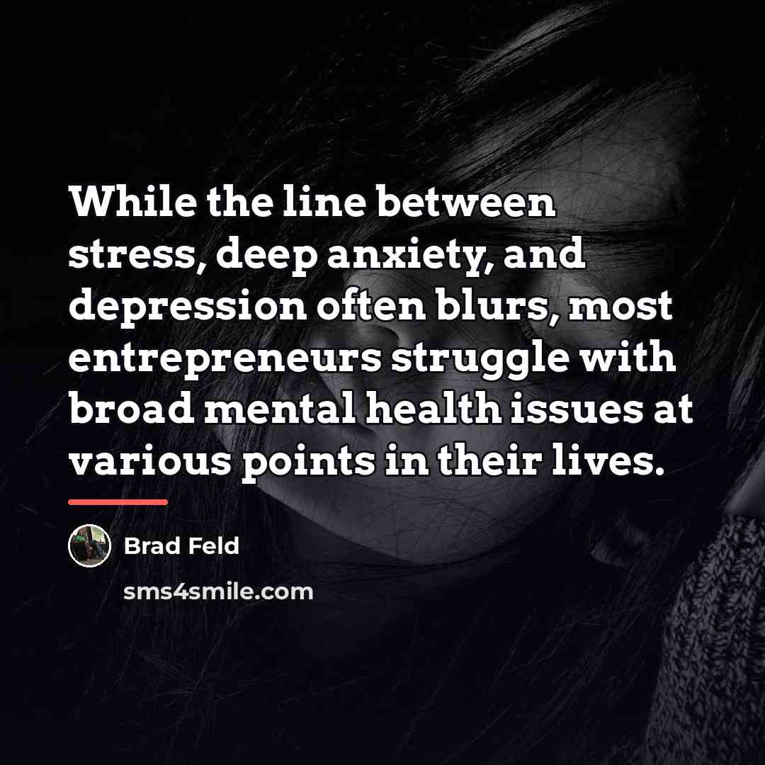“While the line between stress, deep anxiety, and depression often…” quote by Brad Feld