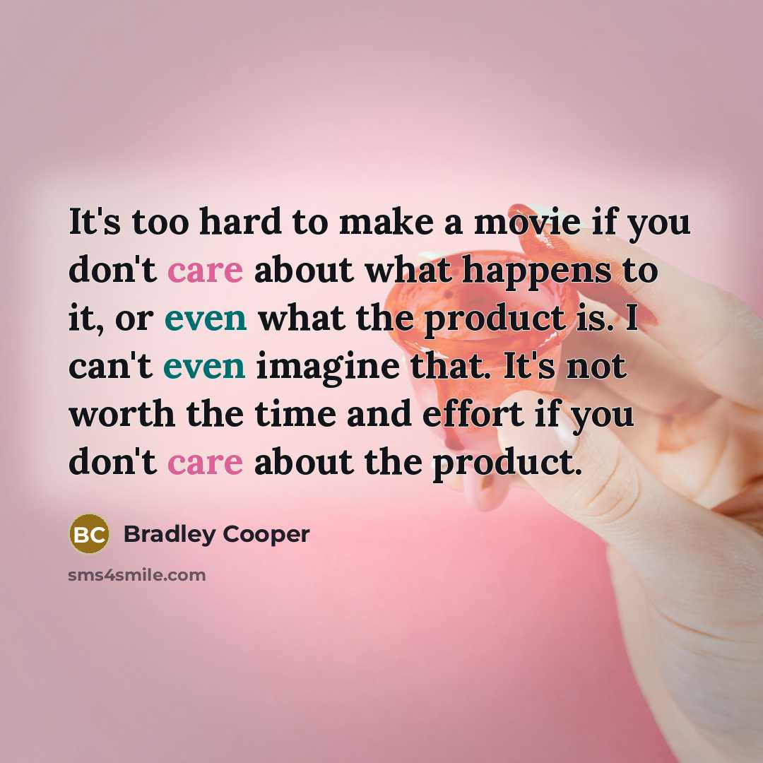“It's too hard to make a movie if you don't…” quote by Bradley Cooper