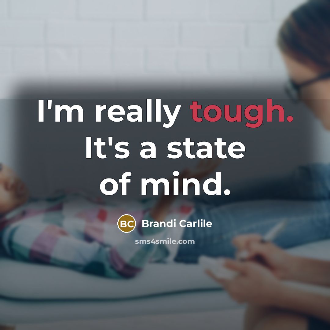“I'm really tough. It's a state of mind.…” quote by Brandi Carlile