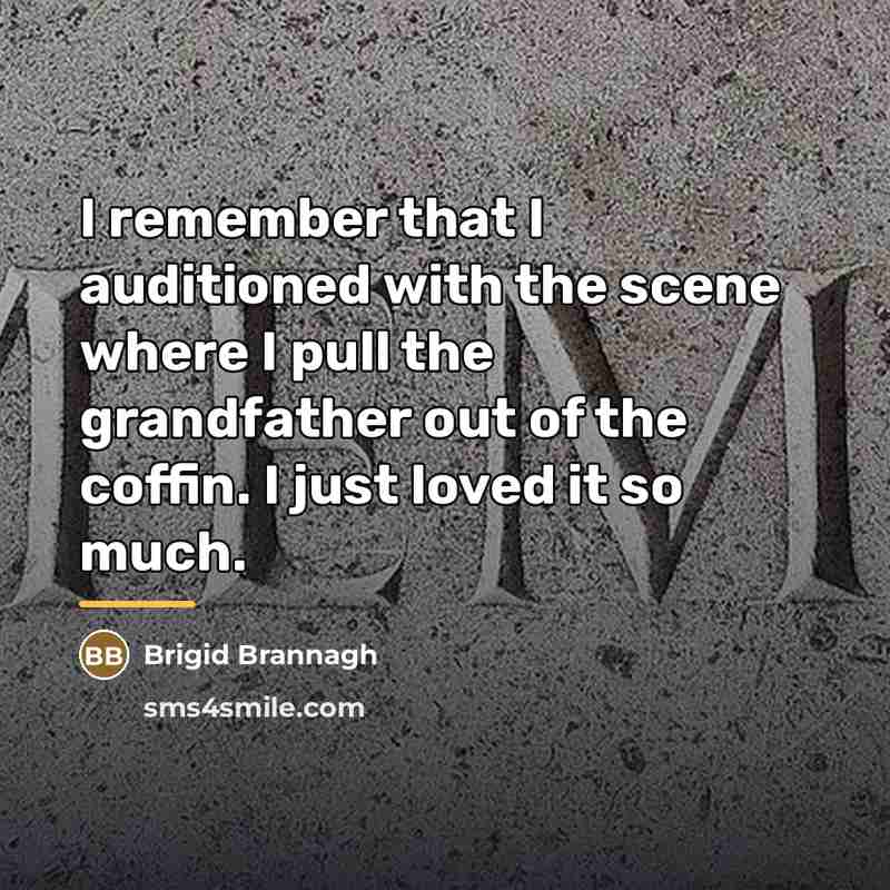 “I remember that I auditioned with the scene where I…” quote by Brigid Brannagh