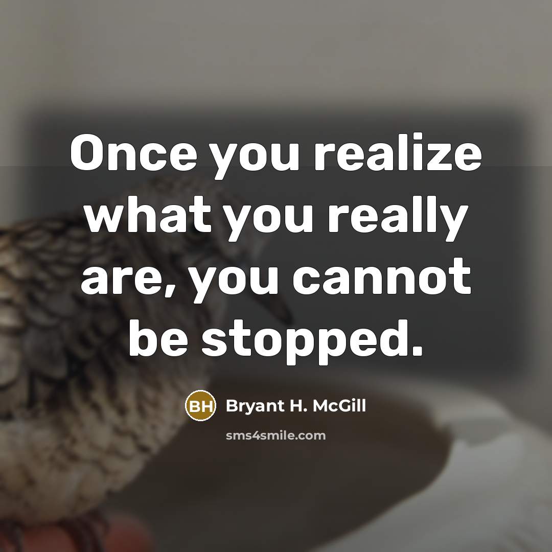 “Once you realize what you really are, you cannot be…” quote by Bryant H. McGill