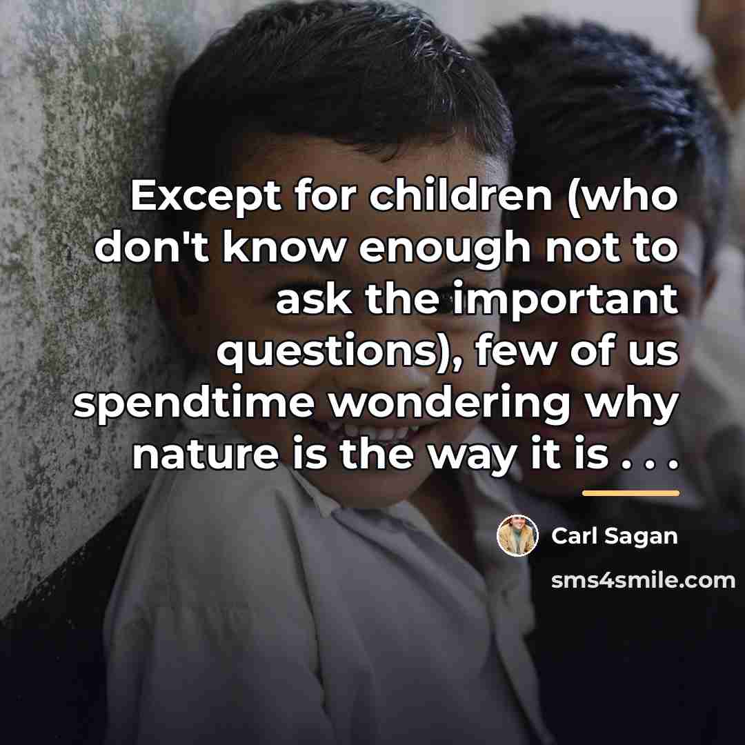 “Except for children (who don't know enough not to ask…” quote by Carl Sagan
