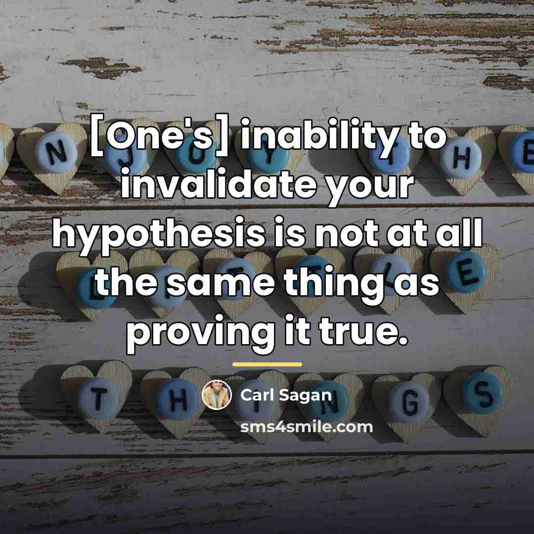 “[One's] inability to invalidate your hypothesis is not at all…” quote by Carl Sagan