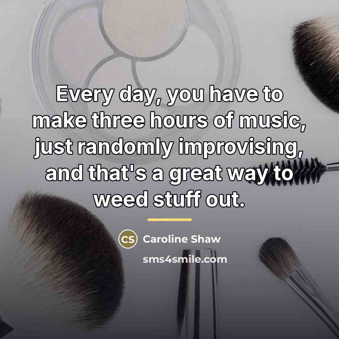 “Every day, you have to make three hours of music,…” quote by Caroline Shaw
