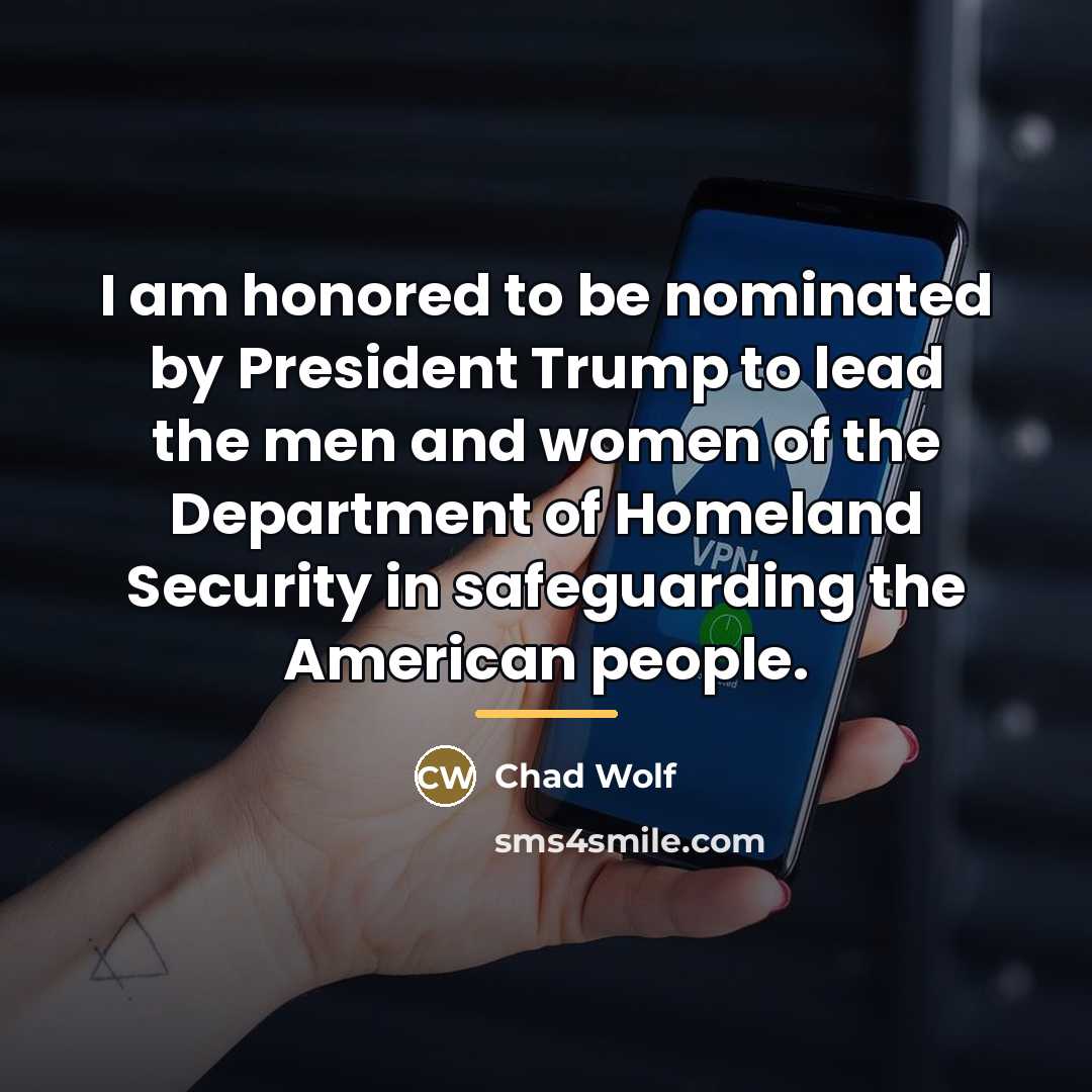 “I am honored to be nominated by President Trump to…” quote by Chad Wolf