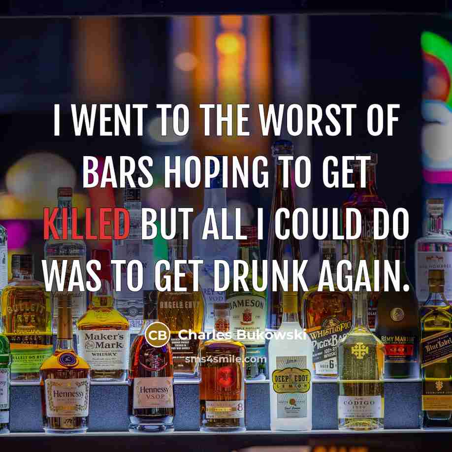 “I went to the worst of bars hoping to get…” quote by Charles Bukowski