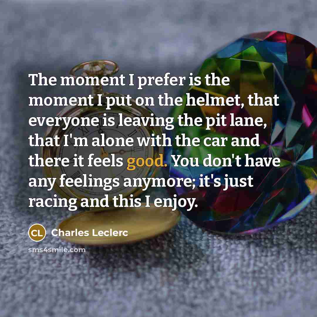 “The moment I prefer is the moment I put on…” quote by Charles Leclerc