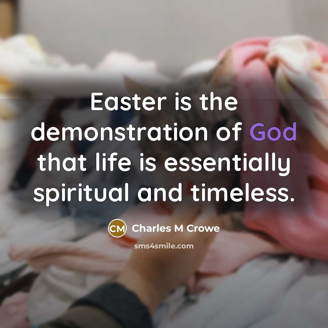 “Easter is the demonstration of God that life is essentially…” quote by Charles M Crowe
