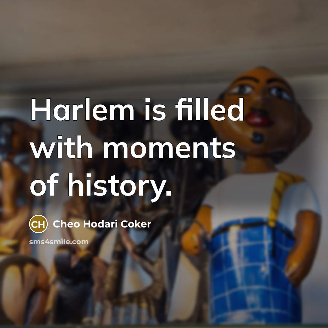 “Harlem is filled with moments of history.…” quote by Cheo Hodari Coker
