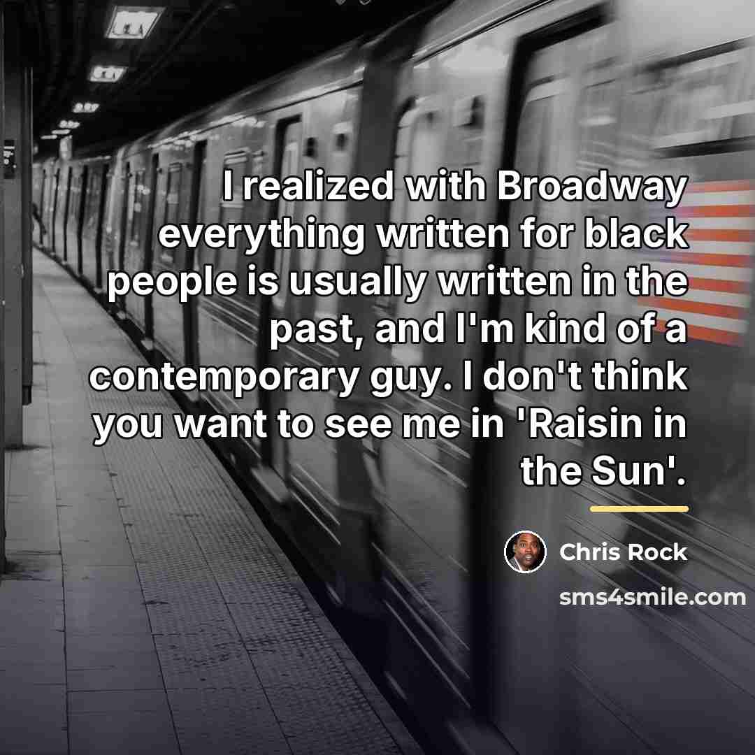 “I realized with Broadway everything written for black people is…” quote by Chris Rock