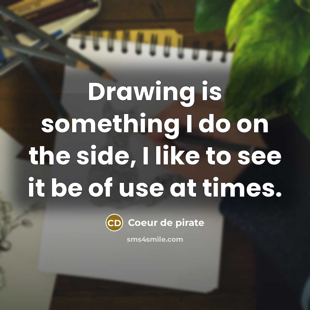 “Drawing is something I do on the side, I like…” quote by Coeur de pirate