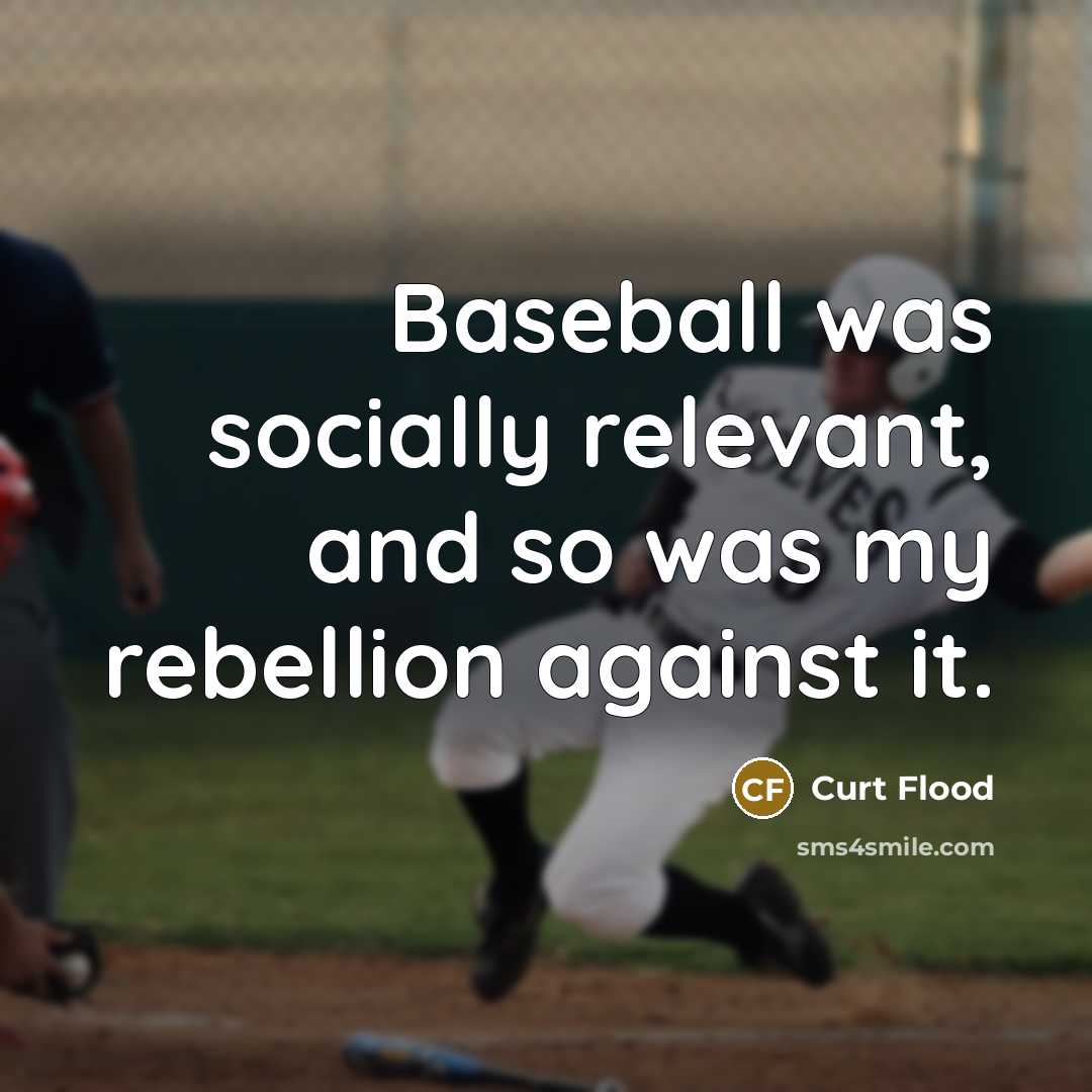 “Baseball was socially relevant, and so was my rebellion against…” quote by Curt Flood