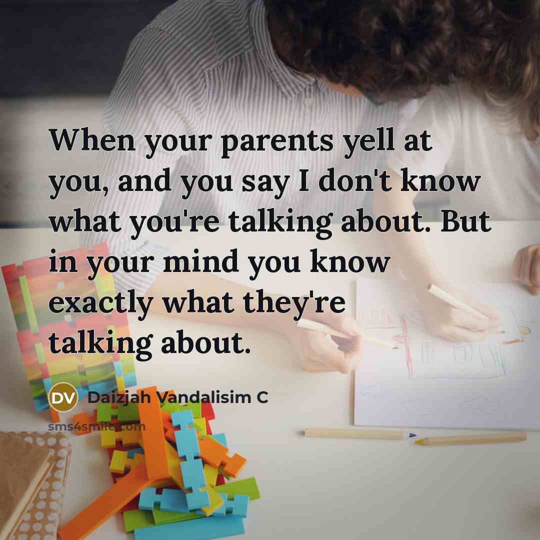 “When your parents yell at you, and you say I…” quote by Daizjah Vandalisim C