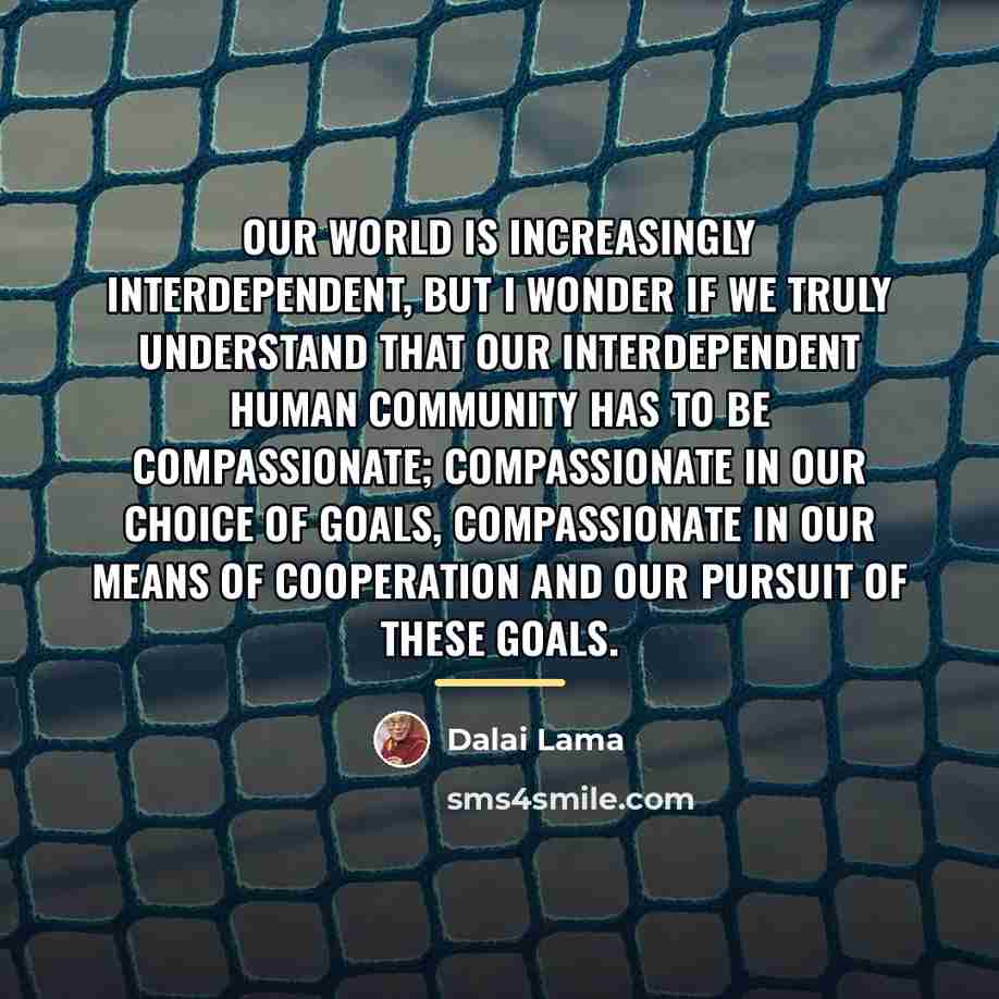 “Our world is increasingly interdependent, but I wonder if we…” quote by Dalai Lama