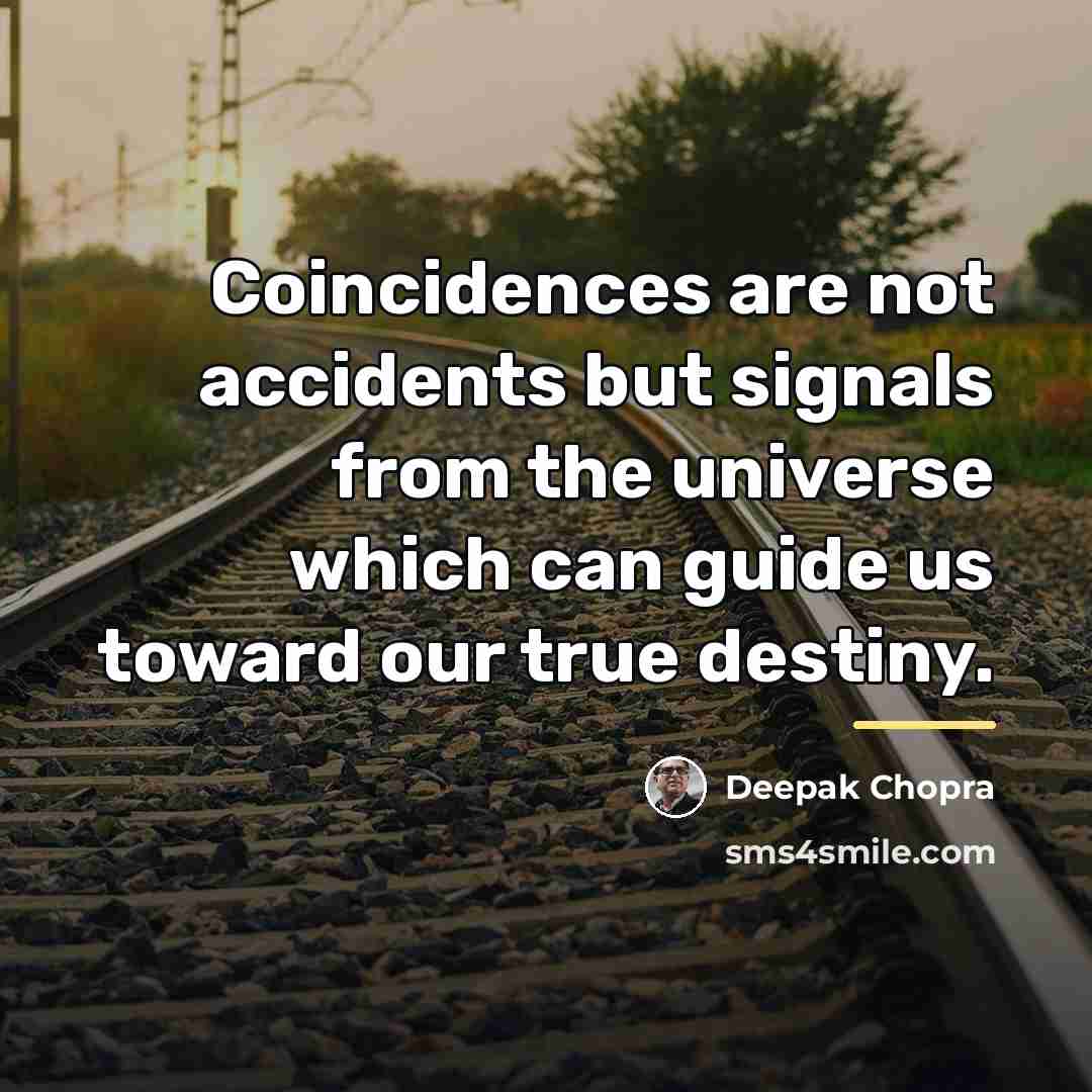 “Coincidences are not accidents but signals from the universe which…” quote by Deepak Chopra