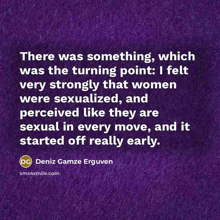 “There was something, which was the turning point: I felt…” quote by Deniz Gamze Erguven