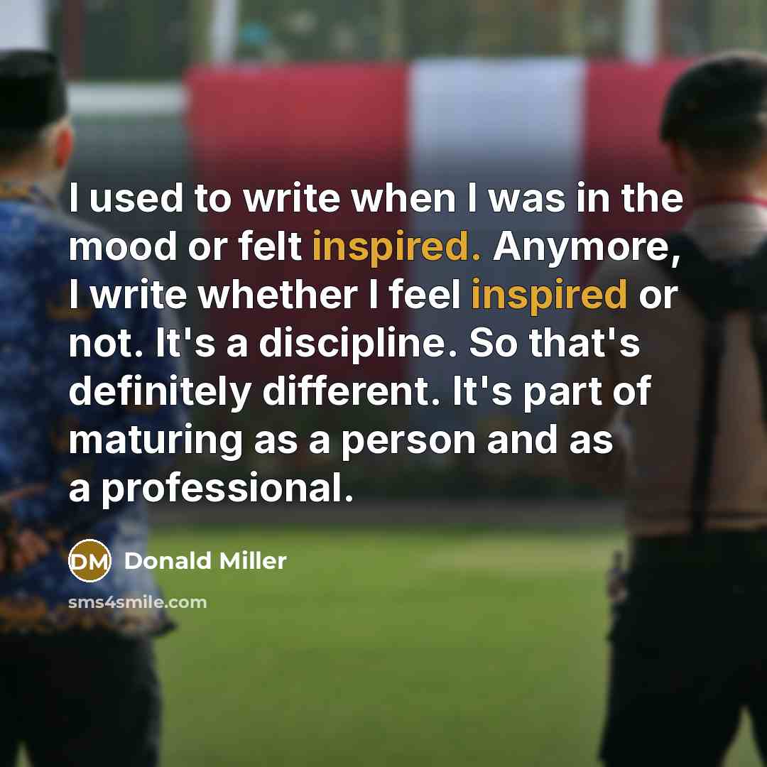 “I used to write when I was in the mood…” quote by Donald Miller