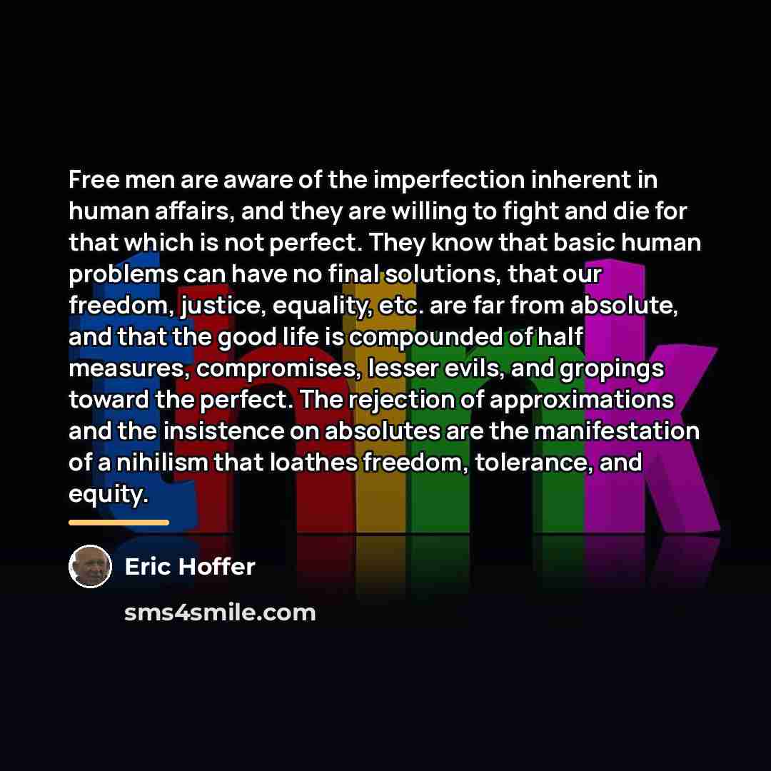 “Free men are aware of the imperfection inherent in human…” quote by Eric Hoffer