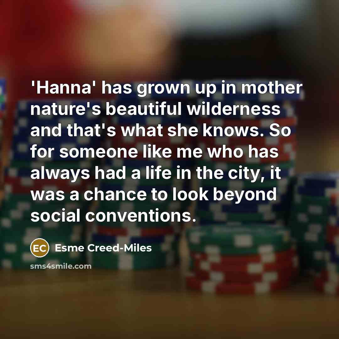 “'Hanna' has grown up in mother nature's beautiful wilderness and…” quote by Esme Creed-Miles
